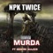 Murda (feat. Gemini Major) - Npk Twice lyrics