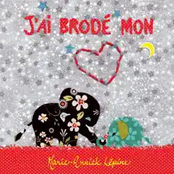 J'ai brodé mon cœur - Marie-Annick Lepine