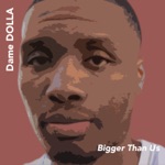 Dame D.O.L.L.A. - Bigger Than Us (feat. Paul Rey)