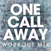 One Call Away (Workout Mix) - Power Music Workout