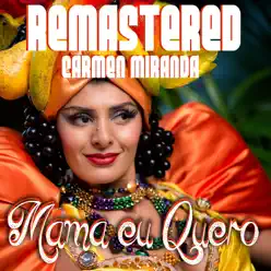 Mama eu quero (Remastered) - Single - Carmen Miranda