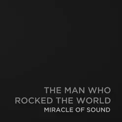 The Man Who Rocked the World - Single - Miracle of sound The Man Who Rocked the World - Single - Miracle of sound