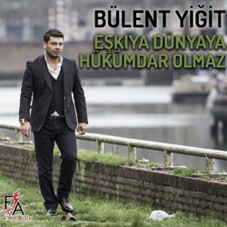 Bülent Yiğit - Eşkiya Dünya'ya Hükümdar Olmaz