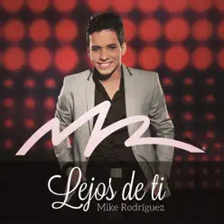 Lejos de Ti - Single - Mike Rodriguez Lejos de Ti - Single - Mike Rodriguez