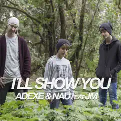 I'll Show You (feat. Jm) - Single by Adexe & Nau album reviews, ratings, credits