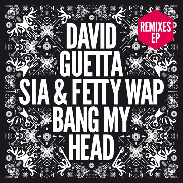 Bang My Head (feat. Sia & Fetty Wap) [Remixes] - EP - David Guetta