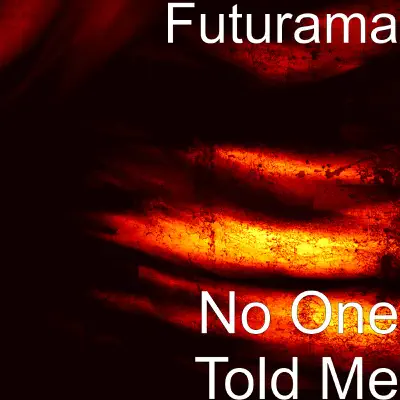 No One Told Me - Single - Futurama