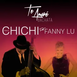 Te Amaré (Bachata) [feat. Fanny Lu] - Single - Chichi Peralta