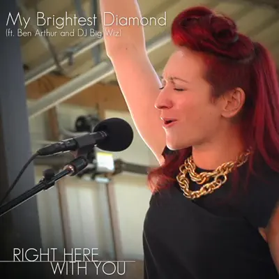 Right Here With You (feat. Ben Arthur & DJ Big Wiz) - Single - My Brightest Diamond