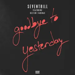 Goodbye to Yesterday - Single by Seven Trill & Deztini Farinas album reviews, ratings, credits