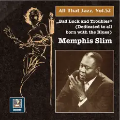 All That Jazz, Vol. 52: Memphis Slim – "Bad Luck & Troubles" (An Album Dedicated to All Born with the Blues) [Remastered 2015] [feat. Arbee Stidham & Jazz Gillum] - Memphis Slim