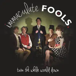 Turn The Whole World Down - Immaculate Fools