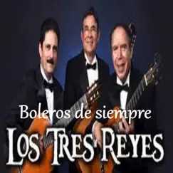 Boleros de Siempre by Los Tres Reyes album reviews, ratings, credits
