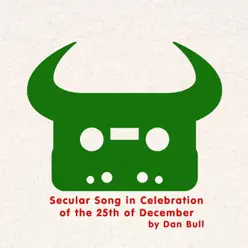 Secular Song in Celebration of the 25th of December - Single - Dan Bull Secular Song in Celebration of the 25th of December - Single - Dan Bull