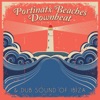 Portinatx Beaches - Downbeat & Dub Sound of Ibiza, 2015