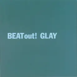 Beat Out! - Glay