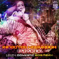 Psycho (Loud & Domestic 2015 Remix) - Single - Infected Mushroom