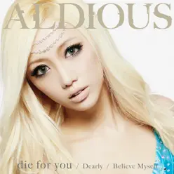 die for you / Dearly / Believe Myself - EP - Aldious