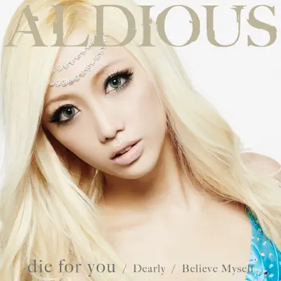 die for you / Dearly / Believe Myself - EP - Aldious