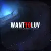 Stream & download Want to Luv - Single