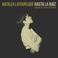 Natalia Lafourcade - Hasta la Raíz