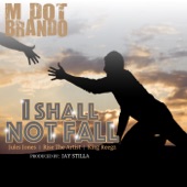 M Dot Brando - I Shall Not Fall