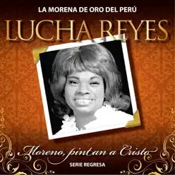 Serie Regresa: Moreno Pintan a Cristo, Vol. 4 - Lucha Reyes