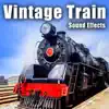 Vintage Train Sound Effects album lyrics, reviews, download