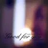 Good for You (feat. Mike Attinger) - Single album lyrics, reviews, download