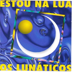 Os Lunáticos - Estou Na Lua