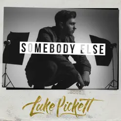 Somebody Else - Single - Luke Pickett Somebody Else - Single - Luke Pickett