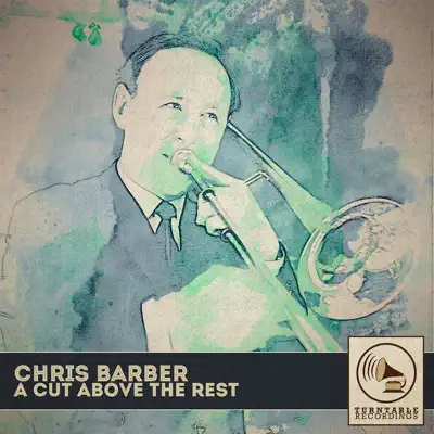 A Cut Above the Rest - Chris Barber A Cut Above the Rest - Chris Barber