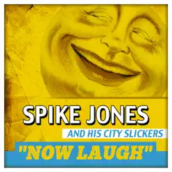 Now Laugh - Spike Jones & His City Slickers Now Laugh - Spike Jones & His City Slickers