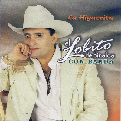 La Higuerita - El Lobito de Sinaloa La Higuerita - El Lobito de Sinaloa
