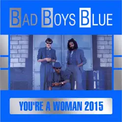 You're a Woman 2015 - Bad Boys Blue