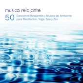 Música Relajante - 50 Canciones Relajantes y Música de Ambiente para Meditación, Yoga, Spa y Zen artwork