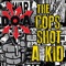 The Cops Shot a Kid - Single