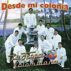 Desde Mi Colonia - La Tropa Colombiana Desde Mi Colonia - La Tropa Colombiana