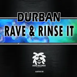 Rave & Rinse It - Single - Durban Rave & Rinse It - Single - Durban