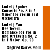 Ludwig Spohr: Concerto No. 8 in a Minor for Violin and Orchestra / Ludwig Van Beethoven: Romance for Violin and Orchestra No. 2 in F major, Op. 50 - Siegfried Barries, The North West German Philharmonic Orchestra & Georg Ludwig Jochum