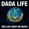 One Last Night on Earth - Dada Life lyrics