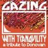 Gazing with Tranquility: A Tribute to Donovan, 2015