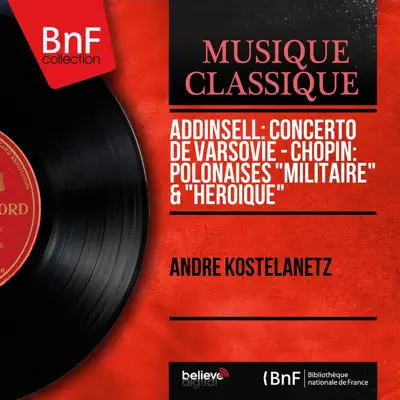 Addinsell: Concerto de Varsovie - Chopin: Polonaises "Militaire" & "Héroïque" (Mono Version) - Single - André Kostelanetz Addinsell: Concerto de Varsovie - Chopin: Polonaises "Militaire" & "Héroïque" (Mono Version) - Single - André Kostelanetz