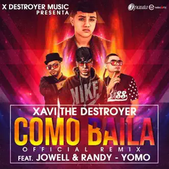 Como Baila (Remix) [feat. Jowell & Randy & Yomo] - Single by Xavi The Destroyer album reviews, ratings, credits