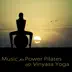 Music for Power Pilates & Vinyasa Yoga – Best Lounge Music & Relaxing Songs for Pilates Workout, Dynamic Yoga, Stretching, Yogalates & Cool Down album cover