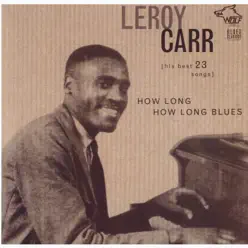 How Long How Long Blues - Leroy Carr
