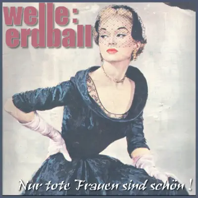 Nur Tote Frauen Sind Schön - Welle: Erdball Nur Tote Frauen Sind Schön - Welle: Erdball