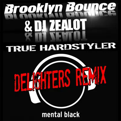 True Hardstyler (Delighters Remix) - Single - Brooklyn Bounce