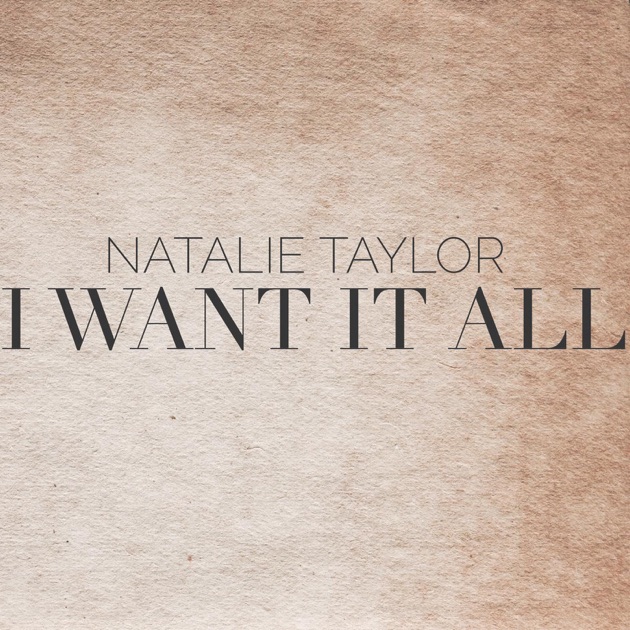 Want перевод. Come to this Natalie Taylor обложка. Natalie Taylor песни. I want it all.