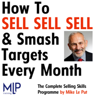 Mike Le Put - How To Sell, Sell, Sell, And Smash Targets Every Month artwork